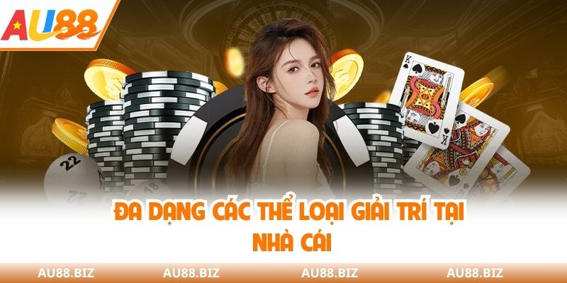 Đa dạng các thể loại giải trí tại nhà cái