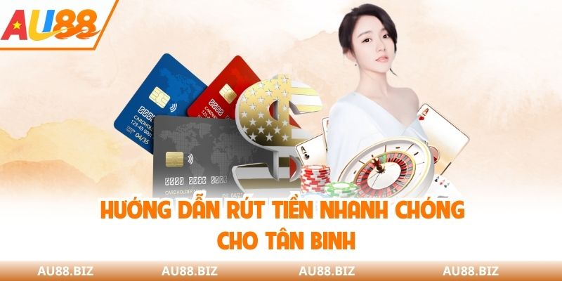 Hướng dẫn rút tiền nhanh chóng cho tân binh