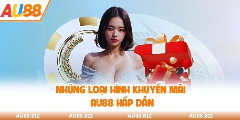 Những loại hình khuyến mãi AU88 hấp dẫn
