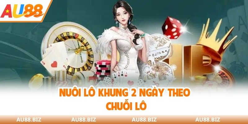 Nuôi lô khung 2 ngày theo chuỗi lô